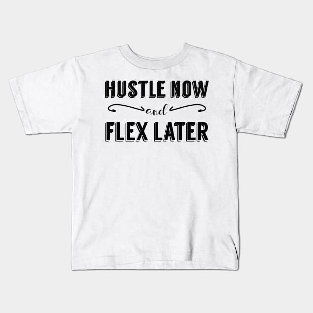 Hustle Now and Flex Later Kids T-Shirt by giovanniiiii